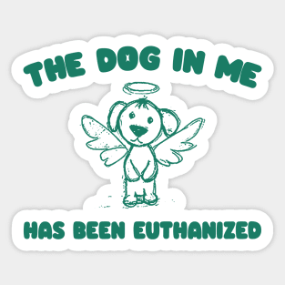 The Dog In me has been euthanized Unisex Sticker